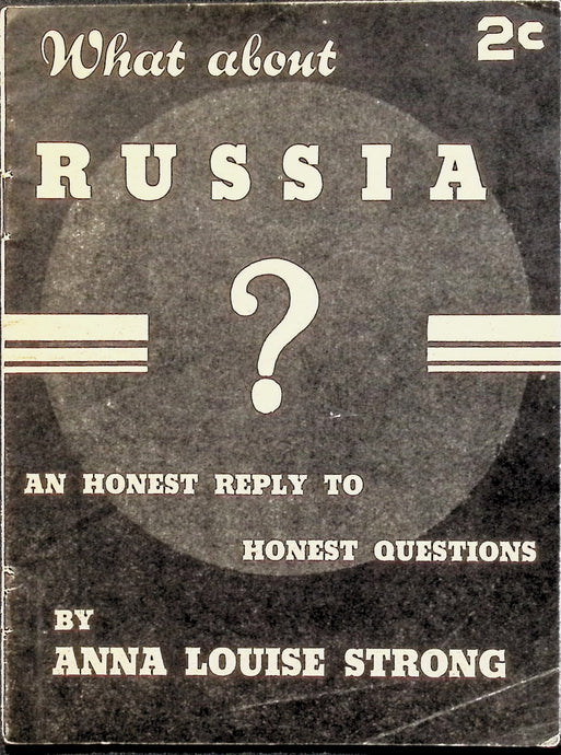What About Russia? An Honest Reply To Honest Questions by Anna Louse Strong 1936